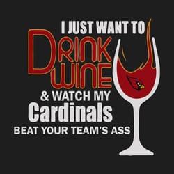 i just want to drink wine watch my cardinals beat your teams ass svg