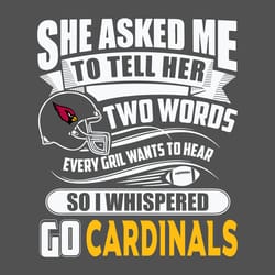 two words every girl wants to hear go cardinals sport svg