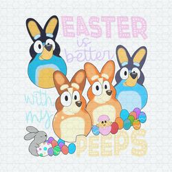 Easter Is Better With My Peeps Bluey Family PNG