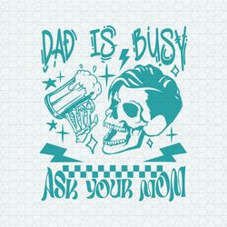 dad is busy ask your mom svg