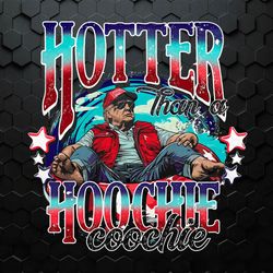funny trump hotter than a hoochie coochie png