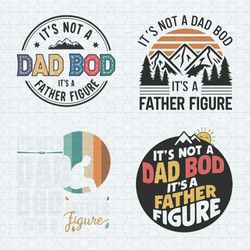 it's not a dad bod it's a father figure svg bundle
