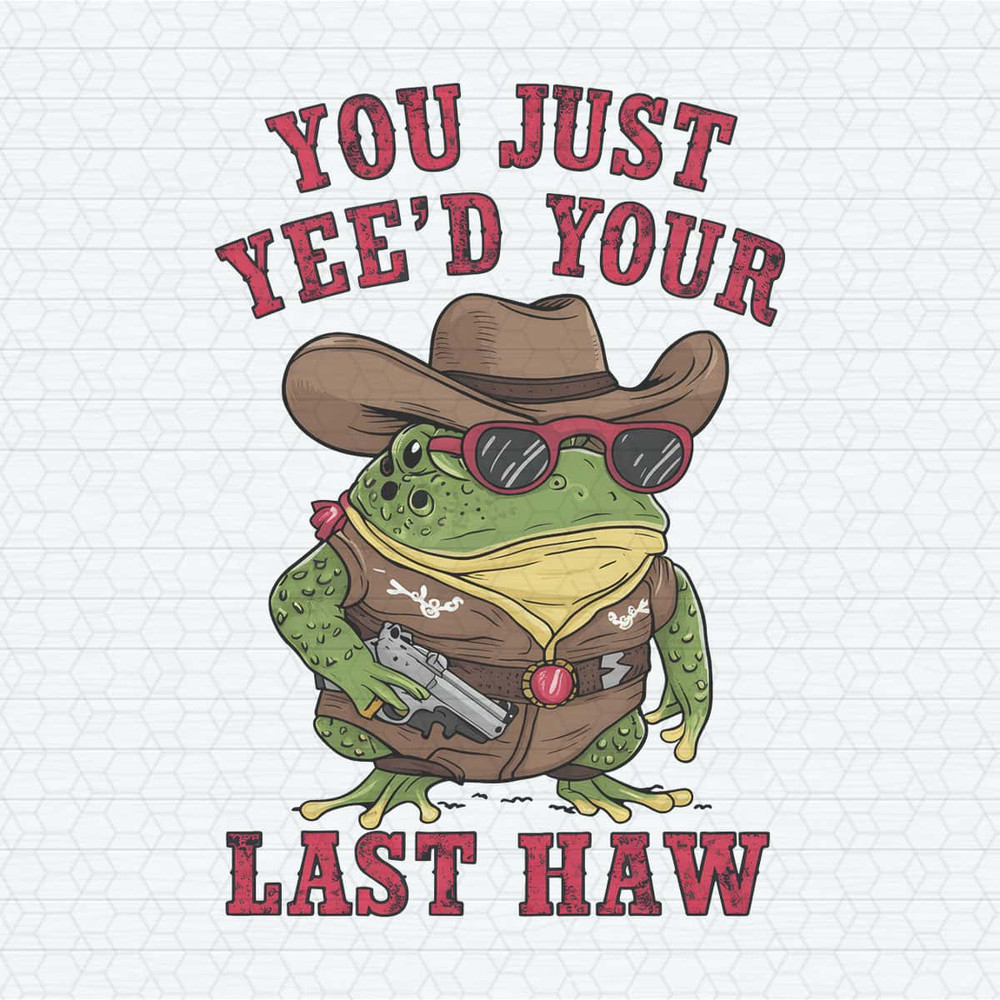 You Just Yeed Your Last Haw Cowboy Frog PNG 2.jpg