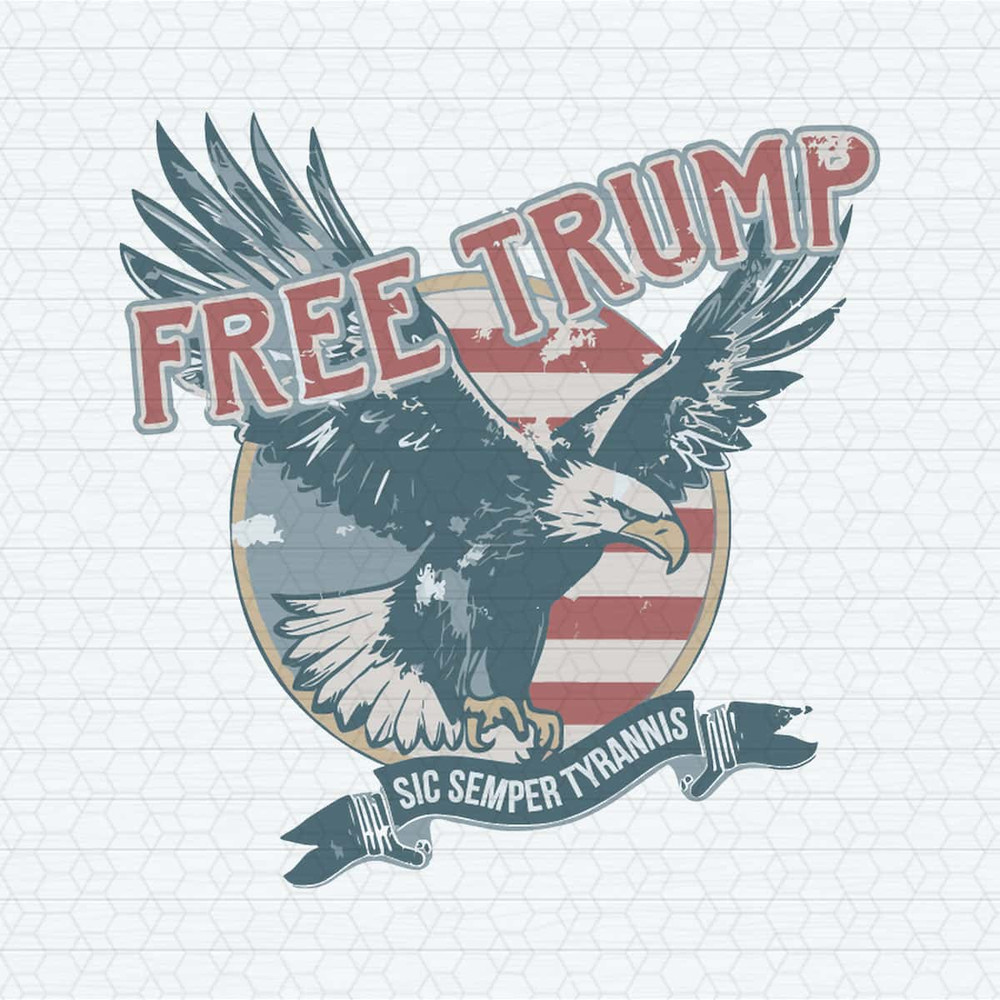 Free Trump 2024 Eagle Sic Semper Tyrannis SVG.jpg