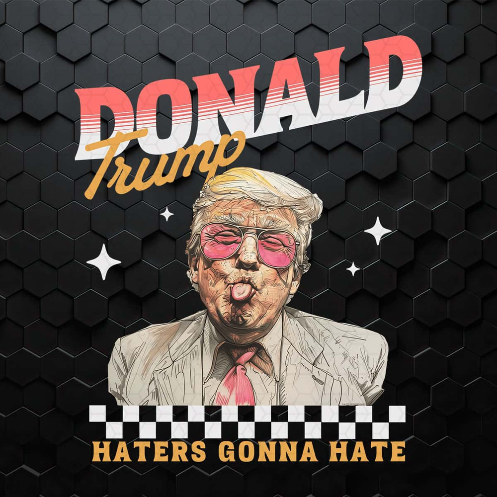 Funny Haters Gonna Hate Donald Trump PNG.jpg