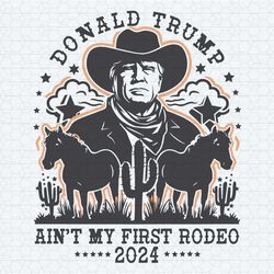 vintage donald trump aint my first rodeo svg
