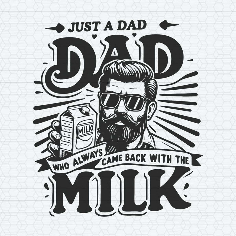 Funny Dad Who Always Came Back With The Milk SVG.jpg