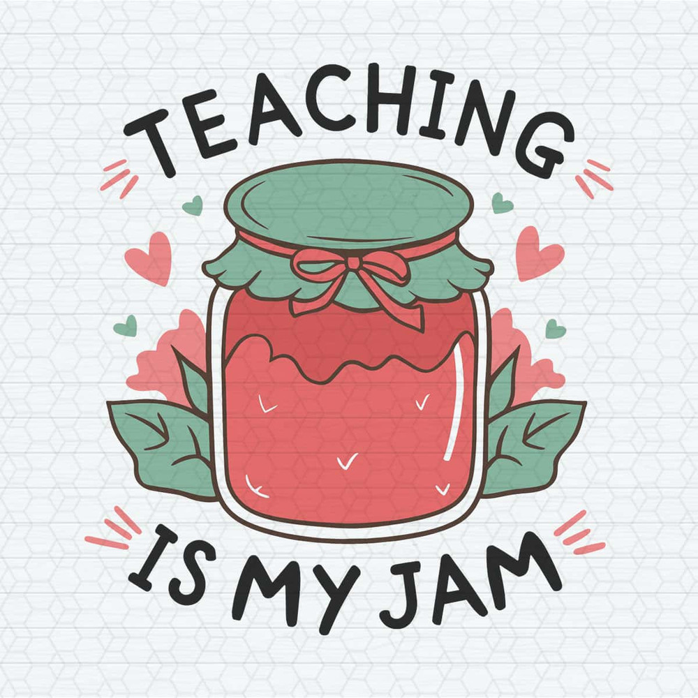 Teaching Is My Jam Appreciation Back to School Svg.jpg