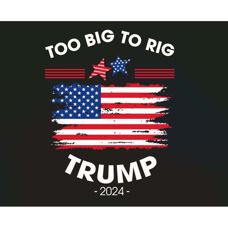 4th Of July SVG Too Big To Rig Trump 2024 Us Flag SVG.jpg