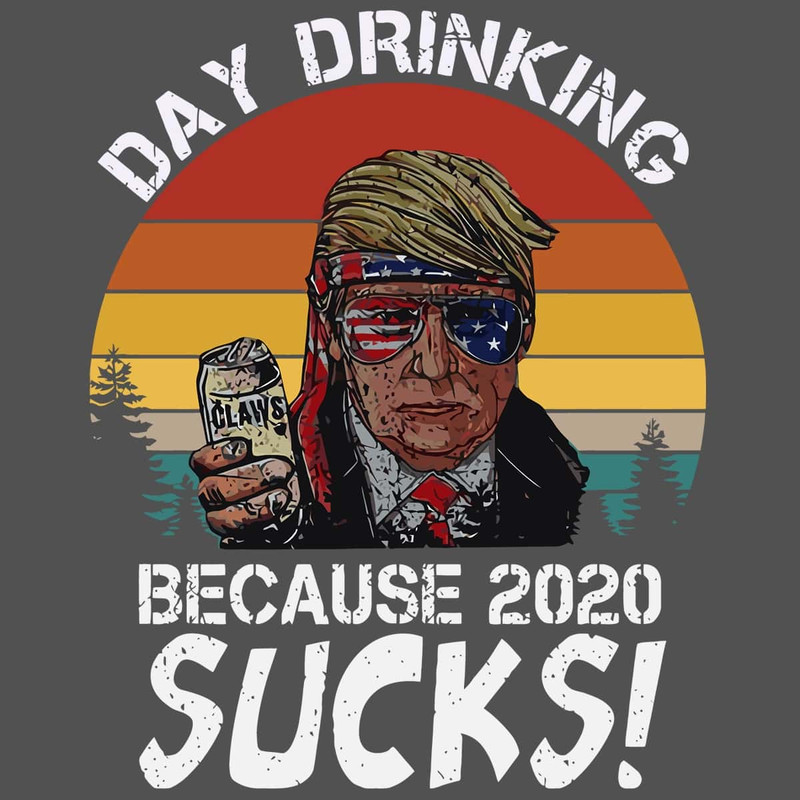Day Drinking Because 2020 Sucks Trending SVG Donanld Trump Drink Claws White SVG.jpg