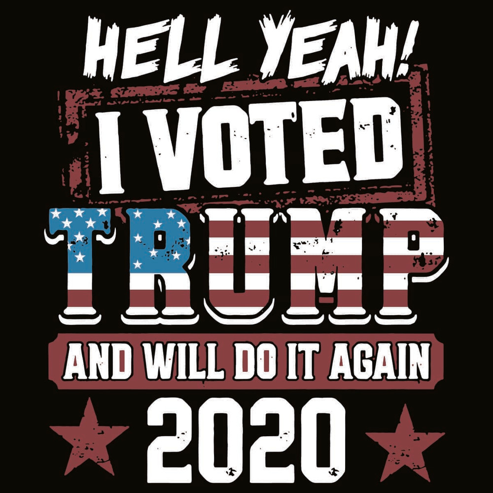 Hell Yeah I Voted Trump And I Will Do It Again 2020 SVG.jpg