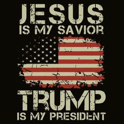 jesus is my savior trump is my president svg