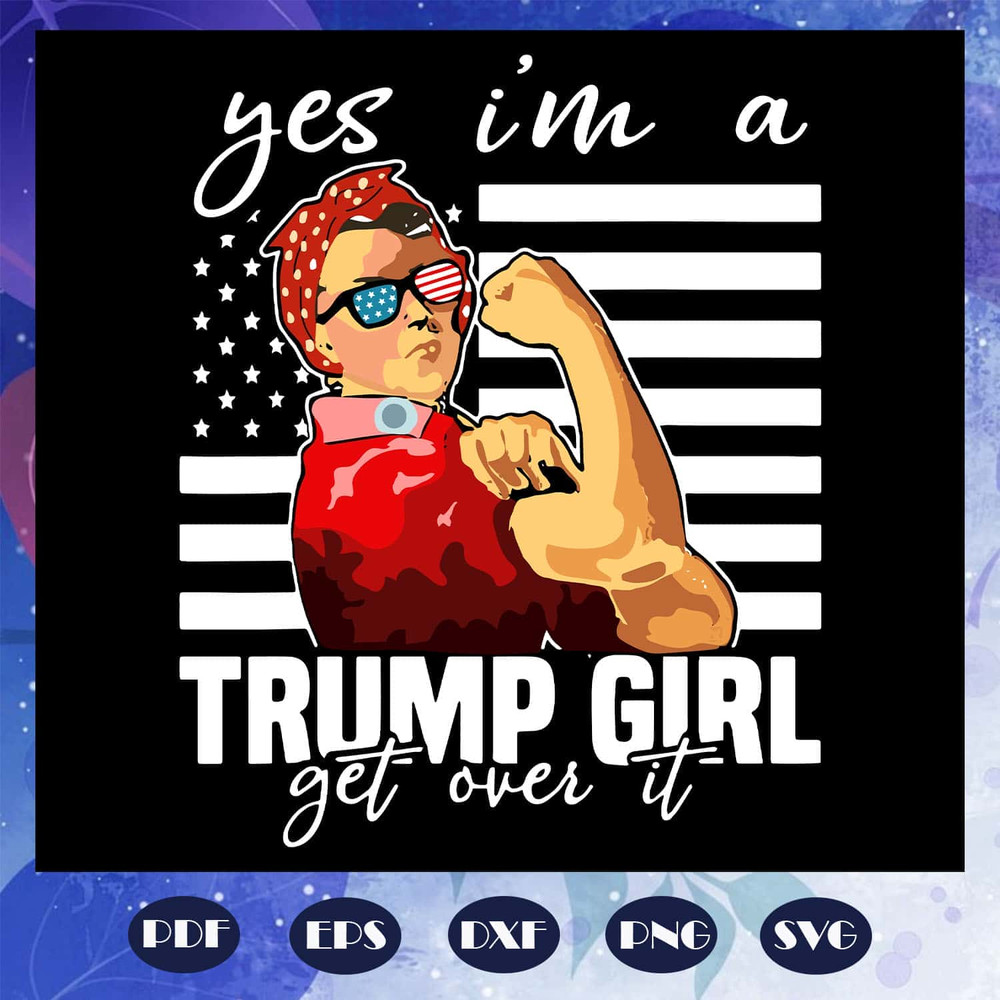 Still A Trump Girl SVG Yes I Am A Trump Girl Get Over It SVG Trump 2020 Impeach.jpg