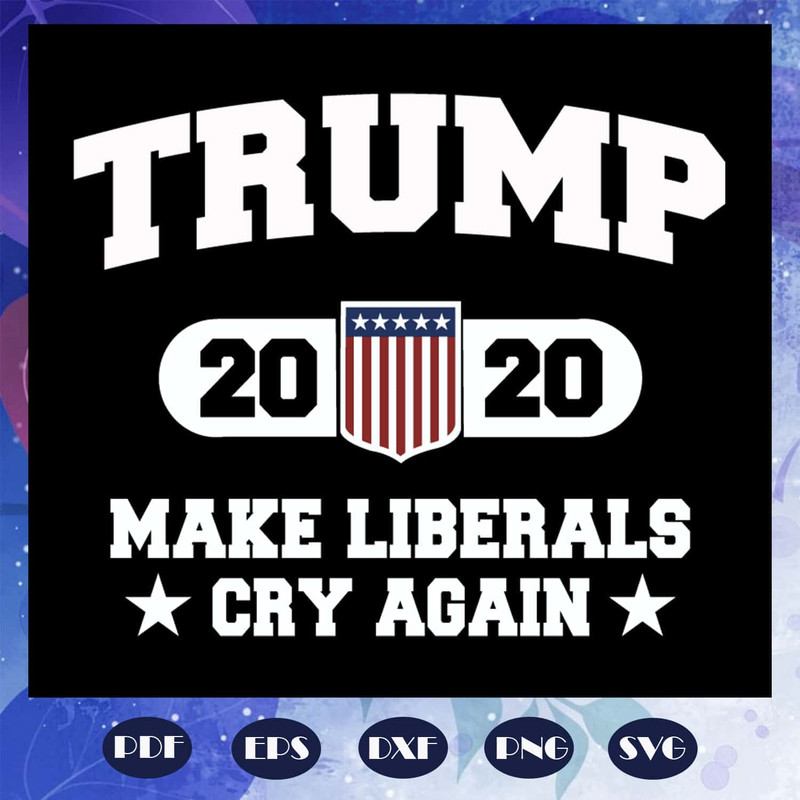 Trump 2020 Make Liberals Cry Again SVG Trump Gift Maga SVG President 2020.jpg