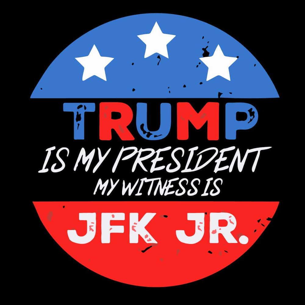 Trump Is My President My Witness Is Jfk Jr SVG Trending SVG For Voter.jpg
