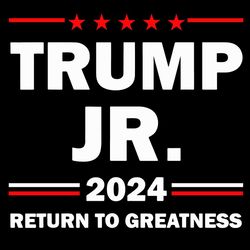 trump jr 2024 return to greatness svg presidential election svg trending svg
