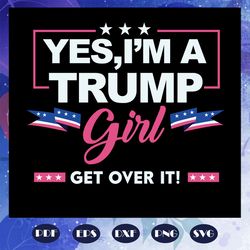 yes i am a trump girl svg trump love president svg instant download