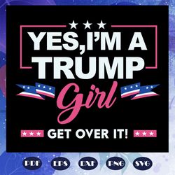 yes i am a trump girl svg trump voter svg