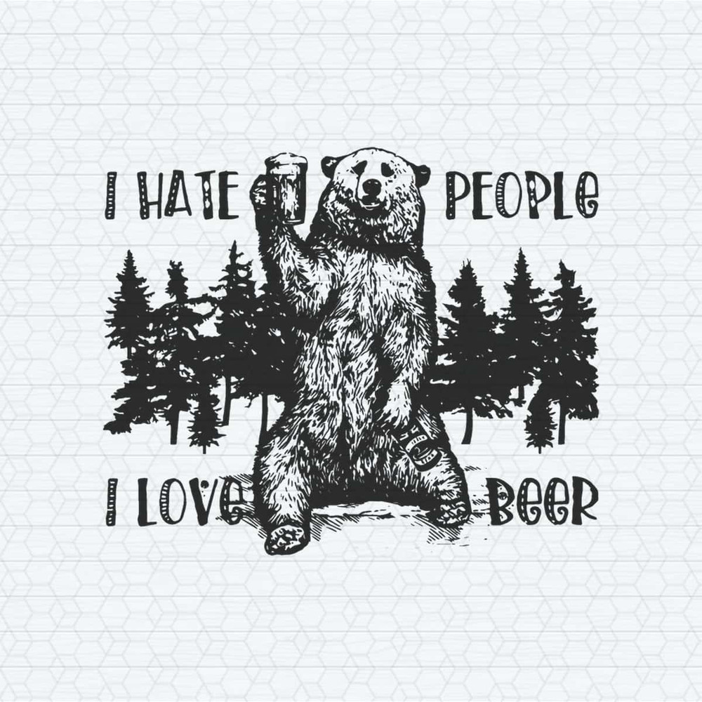 I Hate People I Love Beer Funny Bear Meme SVG.jpg