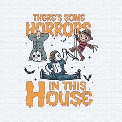 theres some horrors in this house halloween killers svg