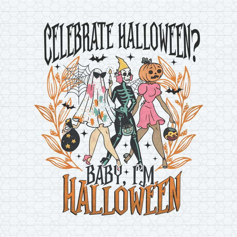 Celebrate Halloween Baby I'm Halloween PNG.jpg