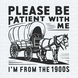 vintage 1900s please be patient with me svg