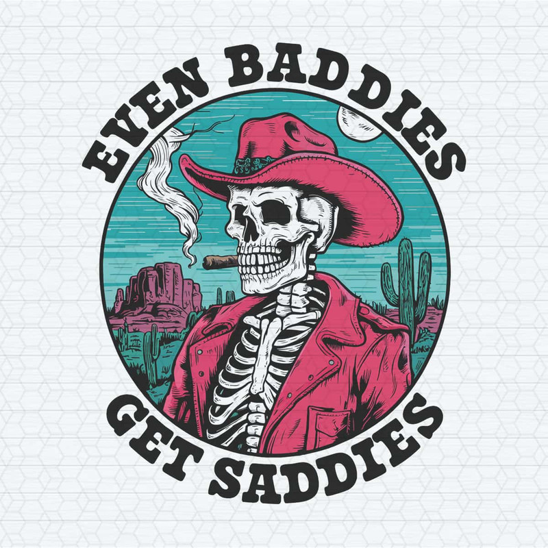 Western Skeleton Even Baddies Get Saddies PNG.jpg