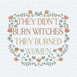 they didn't burn witches funny feminist witch svg