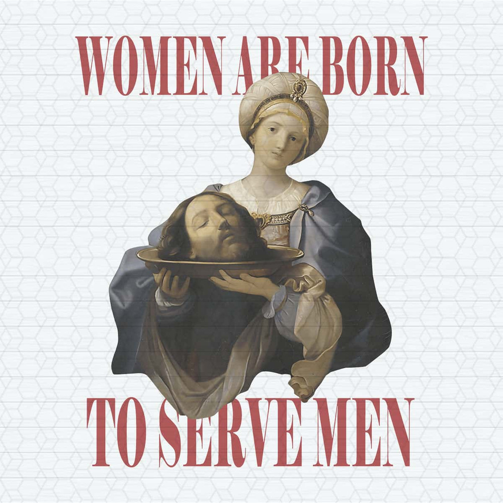 Feminist Women Were Born To Serve Men PNG.jpg