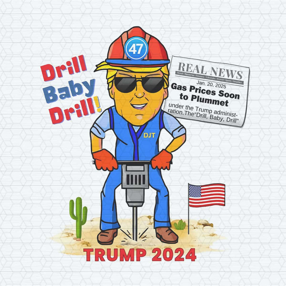 Funny Drill Baby Drill Trump 2024 Meme PNG.jpg