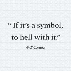 f. oconnor if it is a symbol to hell with it svg