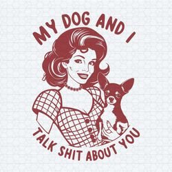 my dog and i talk shit housewife funny dog png