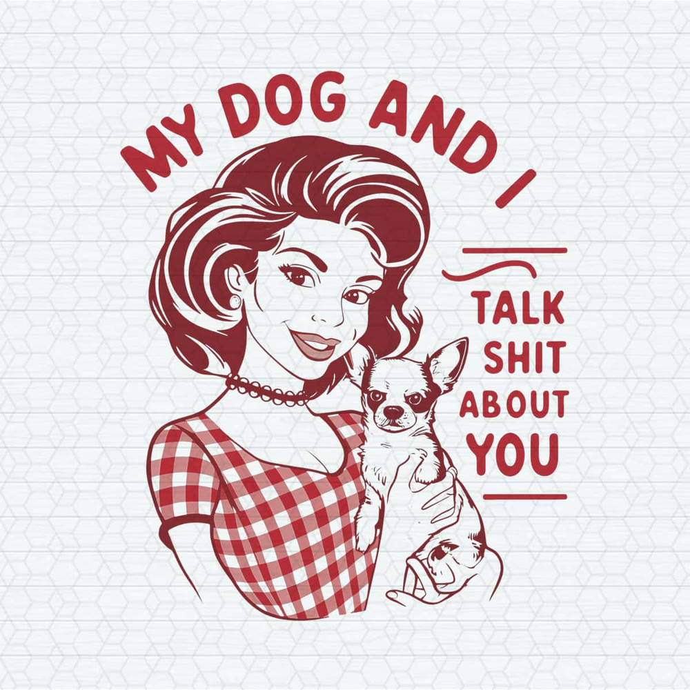 ChampionSVG-My-Dog-And-I-Talk-Shit-Trendy-Vintage-PNG.jpg