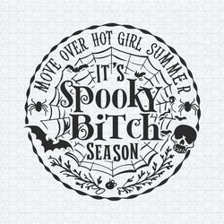 halloween move over hot girl summer its spooky bitch season svg