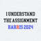 I Understand The Assignment Harris 2024 SVG.jpg
