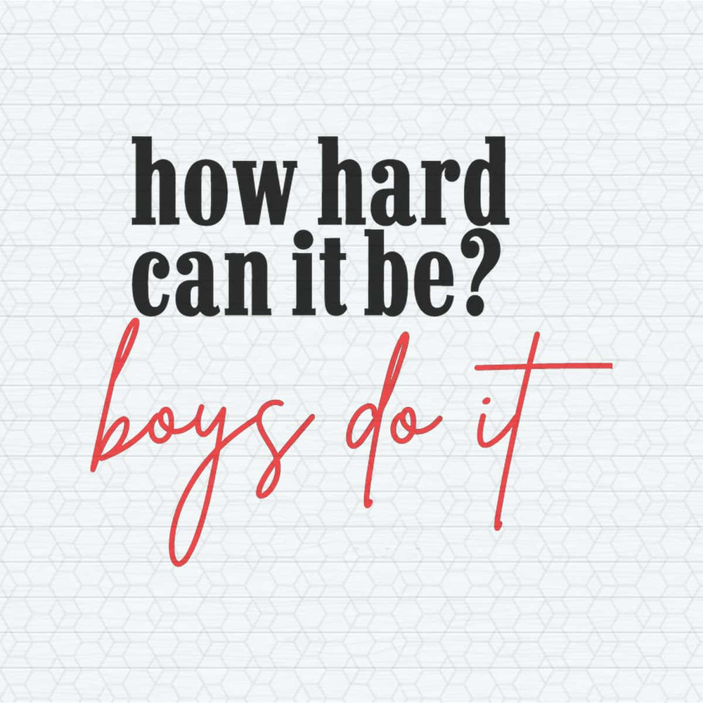 ChampionSVG-How-Hard-Can-It-Be-Boys-Do-It-Svg.jpg