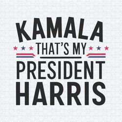 kamala harris thats my president 2024 svg