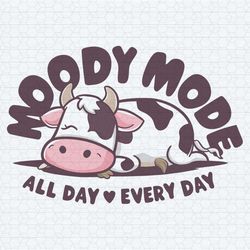 funny cow mlik lazy moody mode all day every day svg
