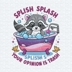 splash splash your opinion is trash raccoon funny quote design png