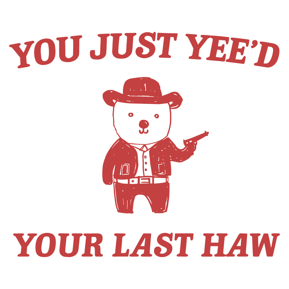 0901241019-funny-you-just-yeed-your-last-haw-svg-0901241019png.png