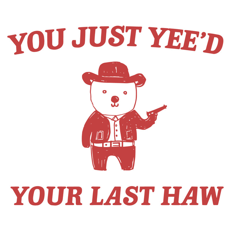 0901241019-funny-you-just-yeed-your-last-haw-svg-0901241019png.png