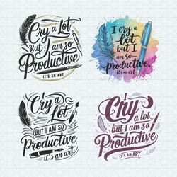 i cry a lot but i am so productive svg png bundle