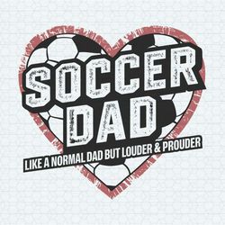 soccer dad like a normal dad but louder and prouder svg