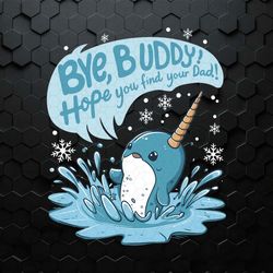 the elf bye buddy hope you find your dad svg