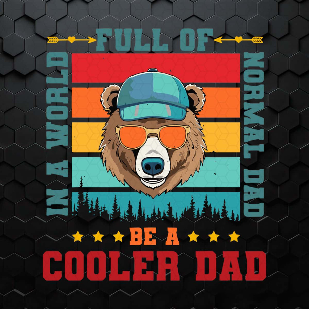 A World Full Of Normal Dad Be A Cooler Dad Bear SVG.jpg