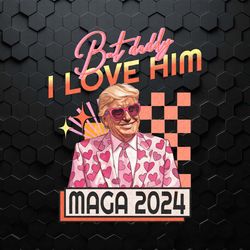 but daddy i love him maga 2024 png