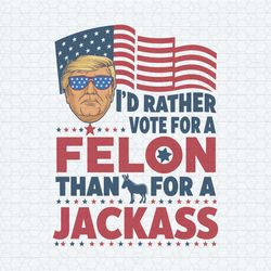 election id rather vote for a felon than for a jackass png
