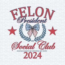 felon president social club 2024 svg