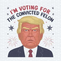 funny political i'm voting for the convicted felon png