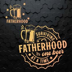funny surviving fatherhood one beer at a time svg